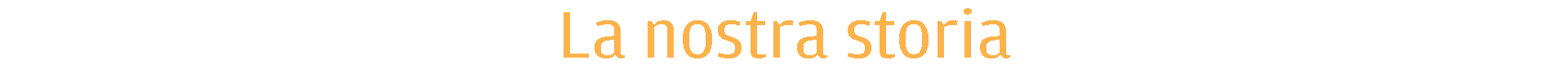 La nostra storia